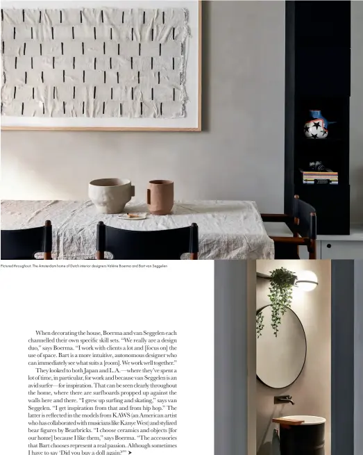  ??  ?? Pictured throughout: The Amsterdam home of Dutch interior designers Valérie Boerma and Bart van Seggelen