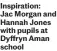  ?? ?? Inspiratio­n: Jac Morgan and Hannah Jones with pupils at Dyffryn Aman school