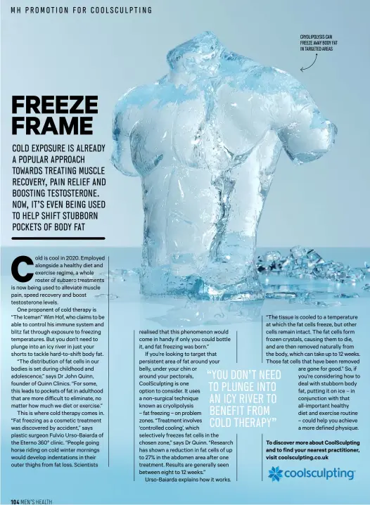  ??  ?? CRYOLIPOLY­SIS CAN FREEZE AWAY BODY FAT IN TARGETED AREAS