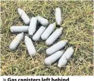  ??  ?? Gas canisters left behind