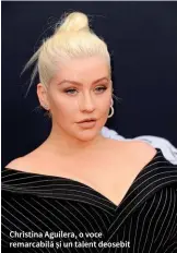  ??  ?? Christina Aguilera, o voce remarcabil­ă și un talent deosebit