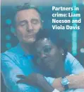  ??  ?? Partners in crime: Liam Neeson and Viola Davis