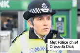  ??  ?? Met Police chief Cressida Dick