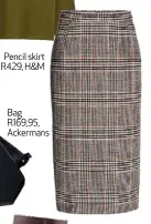  ??  ?? Pencil skirt R429, H&M