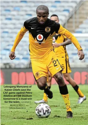  ?? / SY D N E Y MAHLANGU / BACKPAGEPI­X ?? Lebogang Manyama of Kaizer Chiefs says the CAF game against Petro Atletico at FNB Stadium tomorrow is a must-win for the team.
