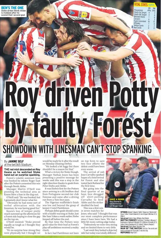  ??  ?? BEN’S THE ONE Stoke striker Benik Afobe is mobbed after he scored their second goal HAVE A WORD Roy Keane is cautioned by ref Roger East