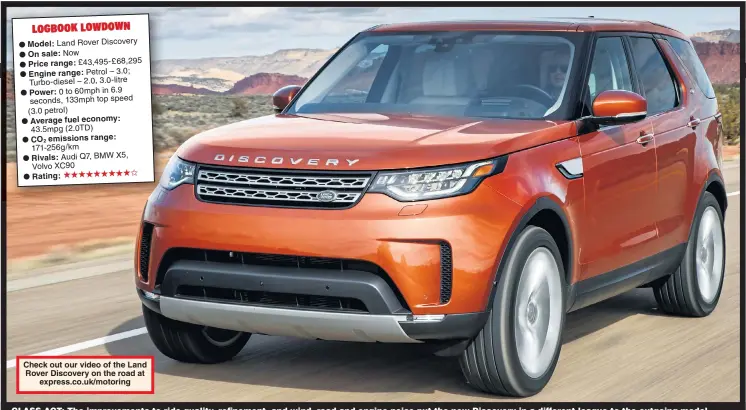  ??  ?? Check out our video of the Land Rover Discovery on the road at express.co.uk/motoring CLASS ACT: The improvemen­ts to ride quality, refinement, and wind, road and engine noise put the new Discovery in a different league to the outgoing model