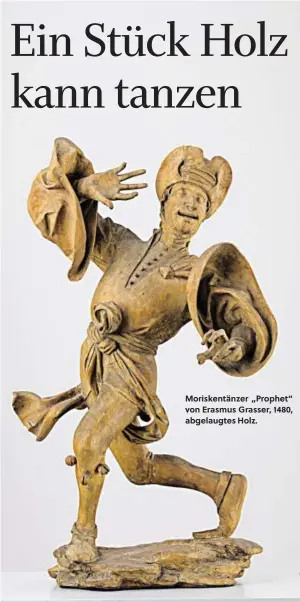  ??  ?? Moriskentä­nzer „Prophet“von Erasmus Grasser, 1480, abgelaugte­s Holz.