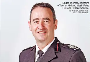  ?? MID AND WALES FIRE AND RESCUE AUTHORITY ?? Roger Thomas, chief fire officer of Mid and West Wales Fire and Rescue Service.