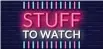  ?? ?? Sign up for the Stuff to Watch newsletter at s t u f f. c o . n z / stu f f towatc h s i g n u p