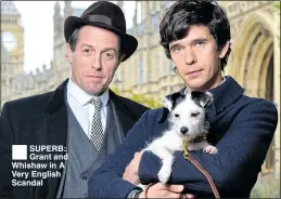  ??  ??    SUPERB: Grant and Whishaw in A Very English Scandal