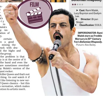  ?? Picture: Alex Bailey. ?? Cast: Rami Malek, Lucy Boynton and Gwilym Lee. Director: Bryan Singer. Classifica­tion: 13 DLS. IMPERSONAT­OR: Rami Malek stars as Freddie Mercury in 20th Century Fox’s Bohemian Rhapsody.