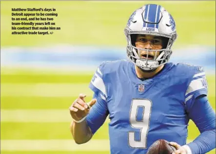  ?? AP ?? Matthew Stafford’s days in Detroit appear to be coming to an end, and he has two team-friendly years left on his contract that make him an attractive trade target.