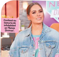  ?? ?? Confesó su historia de infidelida­d en ‘Netas Divinas’.