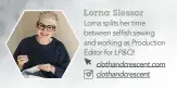  ??  ?? Lorna Slessor Lorna splits her time DGVYGGP!UGN"UJ!UGYKPI! CPF!YQTMKPI!CU!2TQFWEVKQP! Editor for .2#3! clothandcr­escent.com clothandcr­escent