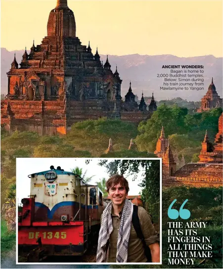  ??  ?? Bagan is home to 2,000 Buddhist temples. Below: Simon during his train journey from Mawlamyine to Yangon ANCIENT WONDERS: