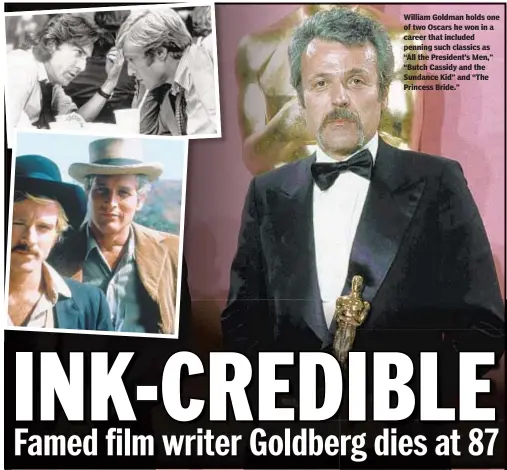  ??  ?? William Goldman holds one of two Oscars he won in a career that included penning such classics as “All the President’s Men,” “Butch Cassidy and the Sundance Kid” and “The Princess Bride.”