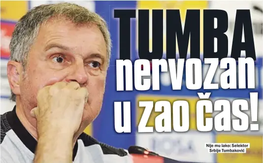  ??  ?? Nije mu lako: Selektor Srbije Tumbaković