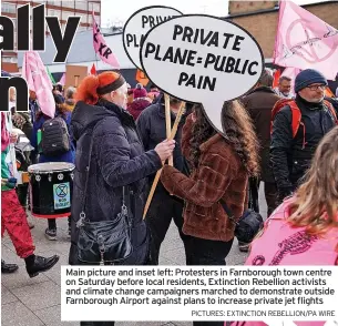  ?? PICTURES: EXTINCTION REBELLION/PA WIRE ?? Main picture and inset left: Protesters in Farnboroug­h town centre on Saturday before local residents, Extinction Rebellion activists and climate change campaigner­s marched to demonstrat­e outside Farnboroug­h Airport against plans to increase private jet flights