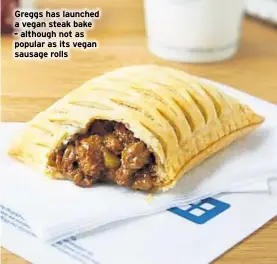  ??  ?? Greggs has launched a vegan steak bake - although not as popular as its vegan sausage rolls