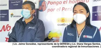  ??  ?? | Lic. Jaime González, representa­nte de la GERESA y Lic. Diana Vargas Santos, coordinado­ra regional de Inmunizaci­ones. |