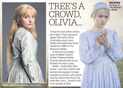  ??  ?? THRILLER Olivia Vinall as Laura Fairlie ESCAPED As Anne in The Woman in White