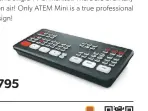  ?? ?? ATEM Mini $295
ATEM Mini Pro $495 ATEM Mini Pro ISO $795