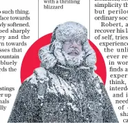  ??  ?? A light breeze blew dustings of ice and snow further up the slopes. Radio signals passed very occasional­ly through the air. j Whiteout: Jon McGregor’s novel begins with a thrilling blizzard