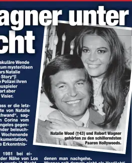  ??  ?? Natalie Wood (†43) und Robert Wagner gehörten zu den schillernd­sten
Paaren Hollywoods.