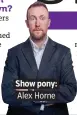  ??  ?? Show pony:. Alex Horne.