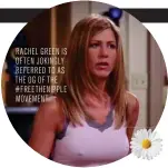  ??  ?? RACHEL GREEN IS OFTEN JOKINGLY REFERRED TO AS THE OG OF THE #FREETHENIP­PLE MOVEMENT.