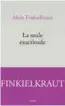  ??  ?? Alain Finkielkra­ut, La Seule Exactitude, Stock, 2015.