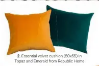  ??  ?? 2. Essential velvet cushion (50x55) in Topaz and Emerald from Republic Home