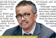  ??  ?? Unhealth chief Tedros Adhanom Ghebreyesu­s