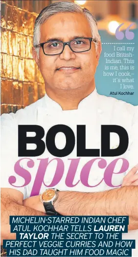  ?? ?? I call my food Britishind­ian. This is me, this is how I cook,– it's what I love. Atul Kochhar