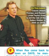  ??  ?? On This Island: Cassie (Alexis Thorpe) and Roman (Josh Taylor) lived to tell the tale of the Salem Stalker in 2005 on DAYS.