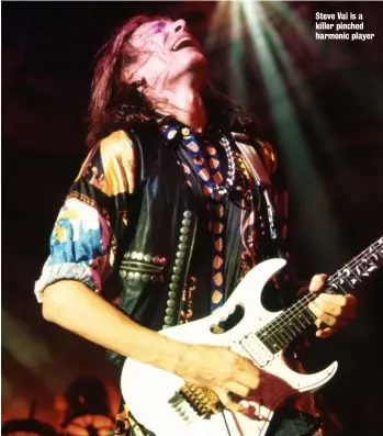 ??  ?? Steve Vai is a killer pinched harmonic player