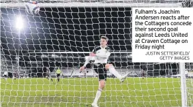  ?? JUSTIN SETTERFIEL­D/ GETTY IMAGES ?? Fulham’s Joachim Andersen reacts after the Cottagers concede their second goal against Leeds United at Craven Cottage on Friday night