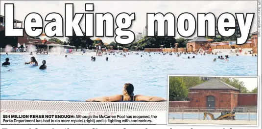  ??  ?? $54 MILLION REHAB NOT ENOUGH: Although the McCarren Pool has reopened, the Parks Department has had to do more repairs (right) and is fighting with contractor­s.