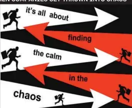  ??  ?? The ability to take on chaotic situations, with the goal to get things back to normal as quickly as possible, is a true career-forward asset.