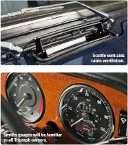  ??  ?? Scuttle vent aids cabin ventilatio­n. Smiths gauges will be familiar to all Triumph owners.