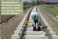  ?? T Lacson ?? Rehabilita­tion of the Nacala Corridor railway line, which runs through Malawi and Mozambique