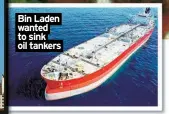  ?? ?? Bin Laden wanted to sink oil tankers