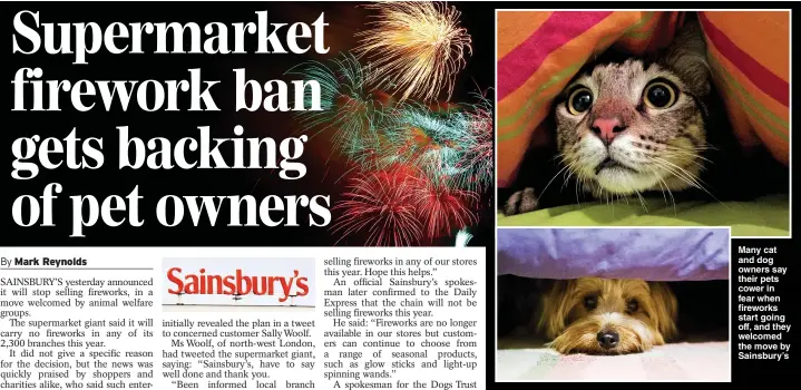  ?? Pictures: GETTY ?? Many cat and dog owners say their pets cower in fear when fireworks start going off, and they welcomed the move by Sainsbury’s