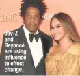  ??  ?? Jay-Z and Beyoncé are using influence to effect change.