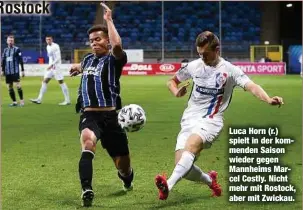  ??  ?? Luca Horn (r.) spielt in der kommenden Saison wieder gegen Mannheims Marcel Costly. Nicht mehr mit Rostock, aber mit Zwickau.
