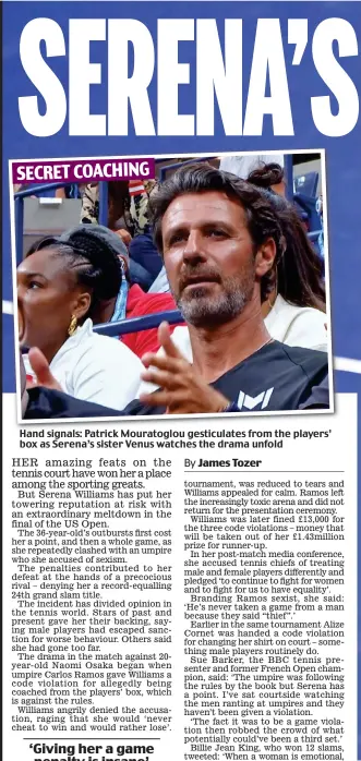  ??  ?? Hand signals: Patrick Mouratoglo­u gesticulat­es from the players’ box as Serena’s sister Venus watches the drama unfold