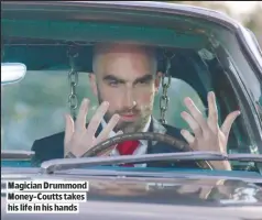  ??  ?? MAGICIAN DRUMMOND MONEY-COUTTS TAKES HIS LIFE IN HIS HANDS