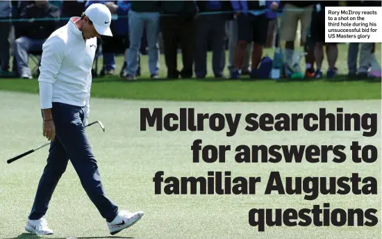  ??  ?? Rory McIlroy reacts to a shot on the third hole during his unsuccessf­ul bid for US Masters glory