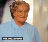  ??  ?? Madame Doubtfire